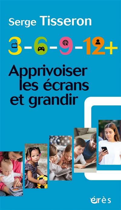 3-6-9-12+ : apprivoiser les écrans et grandir