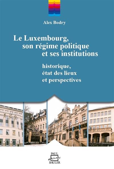 Le Luxembourg, son régime politique et ses institutions : historique, état des lieux et perspectives