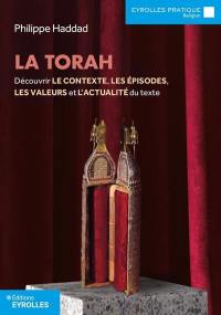 La Torah : découvrir le contexte, les épisodes, les valeurs  et l'actualité du texte