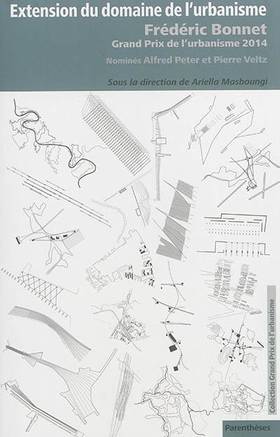 Extension du domaine de l'urbanisme : Frédéric Bonnet, Grand prix de l'urbanisme 2014 : nominés Alfred Peter, Pierre Veltz