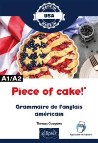 Piece of cake! : grammaire de l'anglais américain : A1-A2