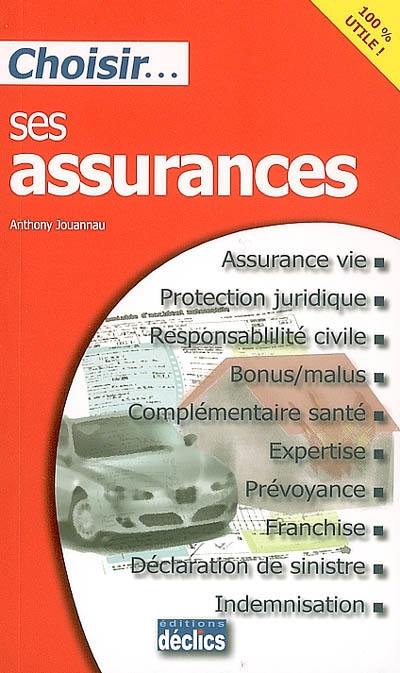 Choisir ses assurances : assurance vie, protection juridique, responsabilité civile, bonus malus, complémentaire santé, expertise, prévoyance, franchise, déclaration de sinistre, indemnisation