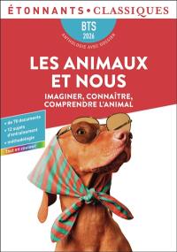 Les animaux et nous : imaginer, connaître, comprendre l'animal : BTS 2026, anthologie avec dossier