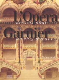 L'Opéra Garnier : dessins pour un chef-d'oeuvre