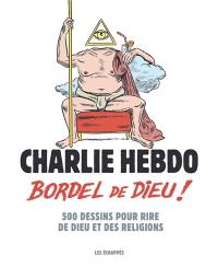 Bordel de Dieu : 500 dessins pour rire de Dieu et de ses religions