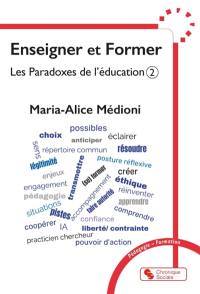 Les paradoxes de l'éducation. Vol. 2. Enseigner et former