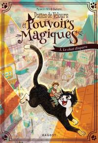 Pattes de velours et pouvoirs magiques. Vol. 1. Le chat disparu