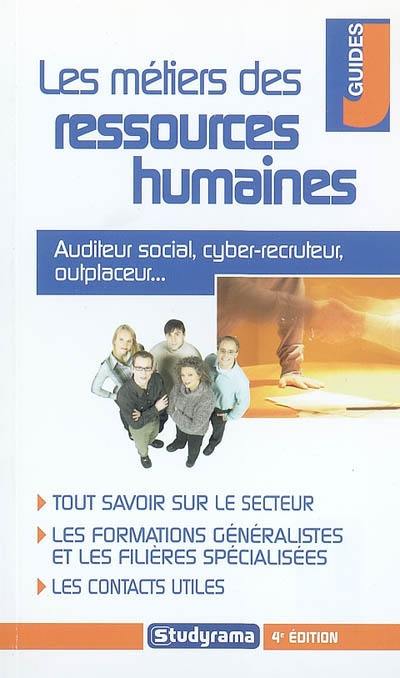 Les métiers des ressources humaines : auditeur social, cyber-recruteur, outplaceur... : tout savoir sur le secteur, les formations généralistes et les filières spécialisées, les contacts utiles Les métiers des ressources humaines : auditeur social, cyber-recruteur, outplaceur... : tout savoir sur le secteur, les formations généralistes et les filières spécialisées, les contacts utiles