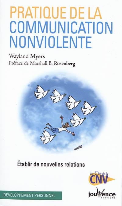 Pratique de la communication non violente : établir de nouvelles relations Pratique de la communication non violente : établir de nouvelles relations