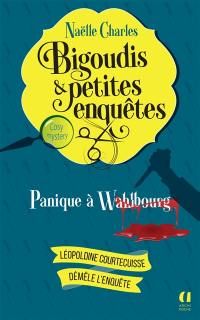 Bigoudis & petites enquêtes : Léopoldine Courtecuisse démêle l'enquête. Vol. 1. Panique à Wahlbourg