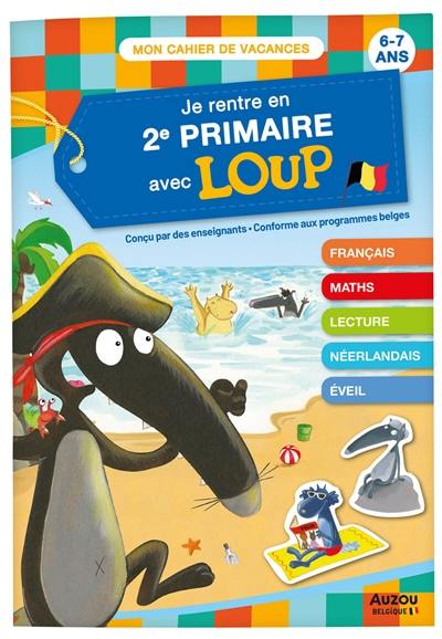 Je rentre en 2e primaire avec Loup : 6-7 ans : conforme aux programmes belges Je rentre en 2e primaire avec Loup : 6-7 ans : conforme aux programmes belges
