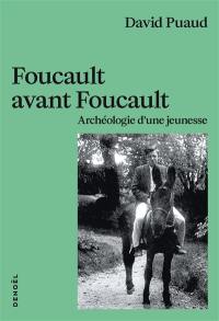 Foucault avant Foucault : archéologie d'une jeunesse