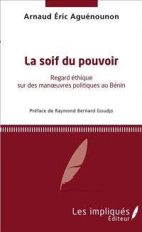 La soif du pouvoir : regard éthique sur des manoeuvres politiques au Bénin