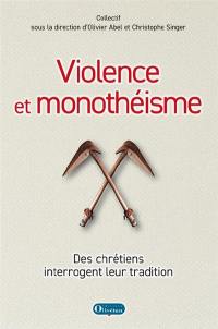 Violence et monothéisme : des chrétiens interrogent leur tradition
