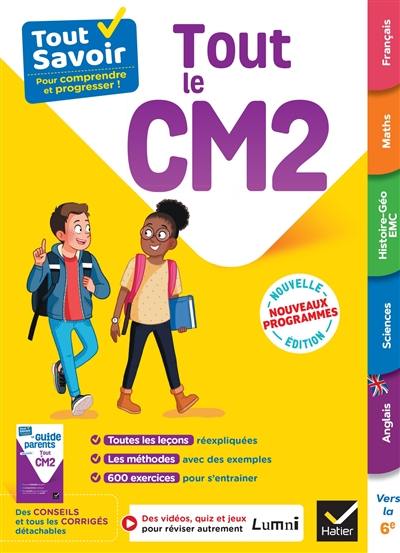Tout le CM2 : tout savoir pour comprendre et progresser ! : nouveaux programmes