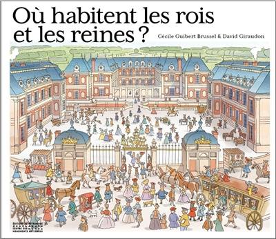 Où habitent les rois et les reines ? : une histoire de châteaux