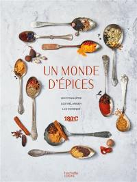 Un monde d'épices : les connaître, les mélanger, les cuisiner