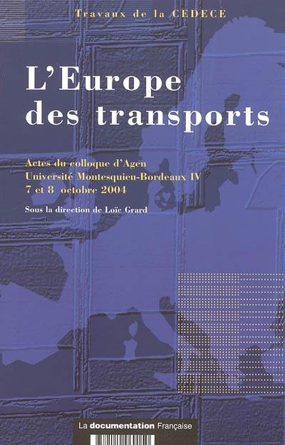 L'Europe des transports : actes du colloque d'Agen, Université Montesquieu-Bordeaux IV, 7-8 octobre 2004