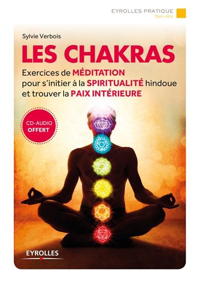 Les chakras : exercices de méditation pour s'initier à la spiritualité hindoue et trouver la paix intérieure Les chakras : exercices de méditation pour s'initier à la spiritualité hindoue et trouver la paix intérieure
