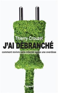 J'ai débranché : comment revivre sans Internet après une overdose