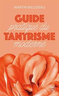 Guide pratique du tantrisme moderne : pour éveiller votre énergie sexuelle et spirituelle