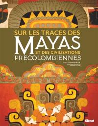 Sur les traces des Mayas et des civilisations précolombiennes