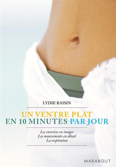 Un ventre plat en 10 minutes par jour : les exercices en images, les mouvements en détail, la respiration
