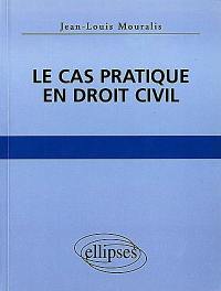 Le cas pratique en droit civil