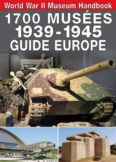 1.700 musées, 1939-1945 : guide Europe. World War II museum handbook