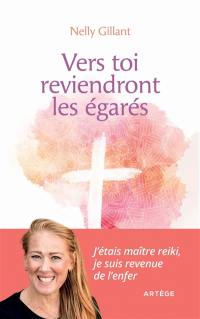 Vers toi reviendront les égarés : j'étais maître reiki, je suis revenue de l'enfer