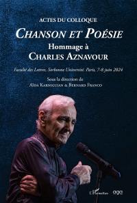 Chanson et poésie : hommage à Charles Aznavour : actes du colloque, faculté des lettres, Sorbonne université, Paris, 7-8 juin 2024