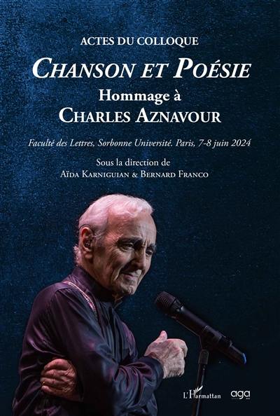 Chanson et poésie : hommage à Charles Aznavour : actes du colloque, faculté des lettres, Sorbonne université, Paris, 7-8 juin 2024