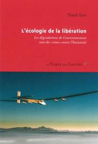 L'écologie de la libération : les dégradations de l'environnement sont des crimes contre l'humanité L'écologie de la libération : les dégradations de l'environnement sont des crimes contre l'humanité