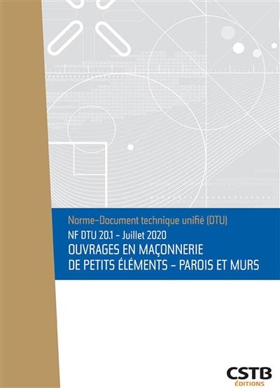 Ouvrages en maçonnerie de petits éléments, parois et murs : NF DTU 20.1 : juillet 2020 Ouvrages en maçonnerie de petits éléments, parois et murs : NF DTU 20.1 : juillet 2020