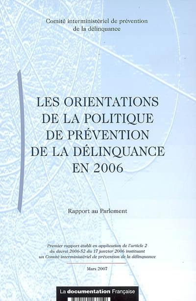 Les orientations de la politique de prévention de la délinquance en 2006 : rapport au Parlement