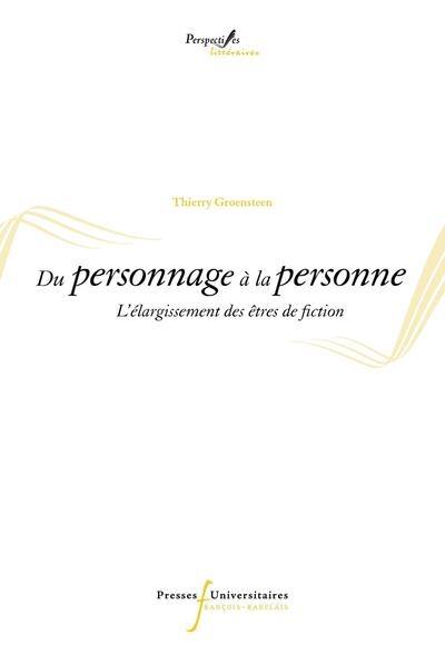 Du personnage à la personne : l'élargissement des êtres de fiction Du personnage à la personne : l'élargissement des êtres de fiction