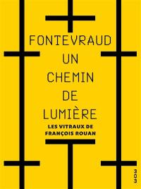 Fontevraud, un chemin de lumière : les vitraux de François Rouan