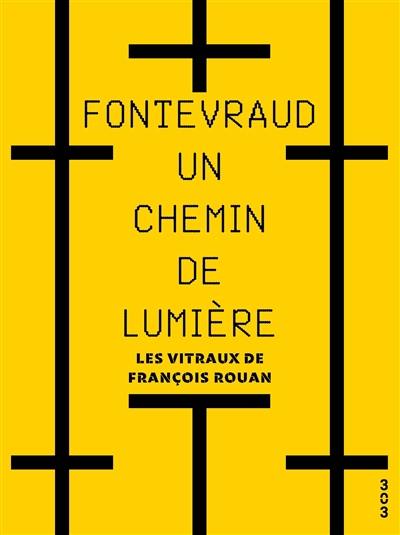 Fontevraud, un chemin de lumière : les vitraux de François Rouan