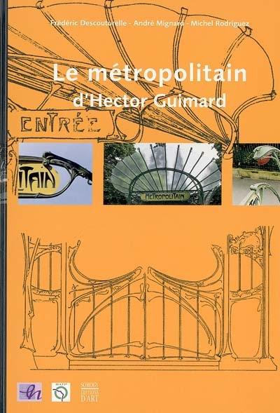 Le métropolitain d'Hector Guimard Le métropolitain d'Hector Guimard