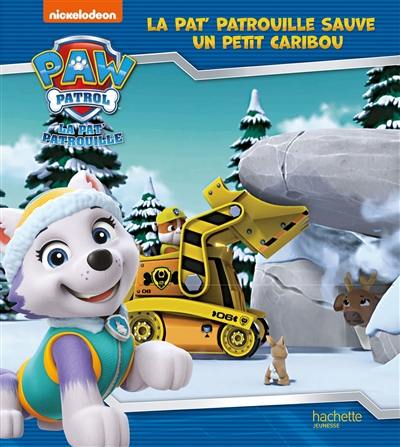 La Pat' Patrouille. La Pat' Patrouille sauve un petit caribou La Pat' Patrouille. La Pat' Patrouille sauve un petit caribou