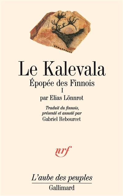 Le Kalevala : épopée des Finnois. Vol. 1 Le Kalevala : épopée des Finnois. Vol. 1