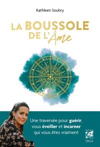 La boussole de l'âme : une traversée pour guérir, vous éveiller et incarner qui vous êtes vraiment