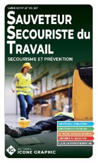 Sauveteur secouriste du travail : secourisme et prévention : guide complet du SST