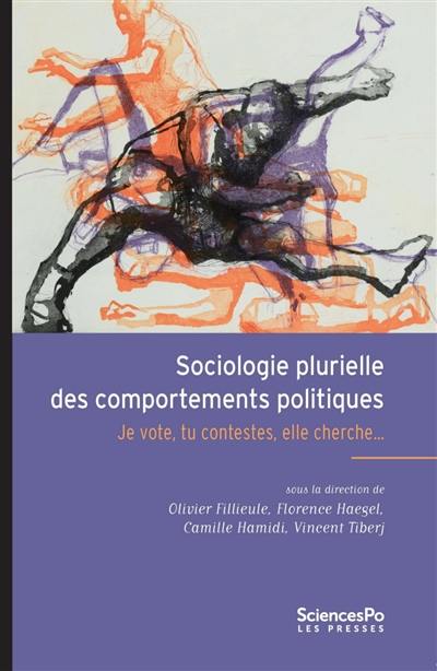 Sociologie plurielle des comportements politiques : je vote, tu contestes, elle cherche... Sociologie plurielle des comportements politiques : je vote, tu contestes, elle cherche...