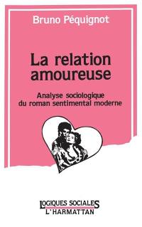 La relation amoureuse : analyse sociologique du roman sentimental moderne