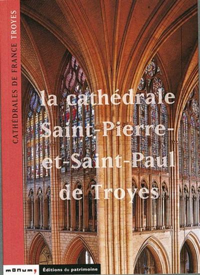 La cathédrale Saint-Pierre-et-Saint-Paul de Troyes La cathédrale Saint-Pierre-et-Saint-Paul de Troyes