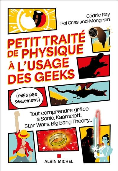 Petit traité de physique à l'usage des geeks (mais pas seulement) : tout comprendre grâce à Sonic, Kaamelott, Star Wars, Big Bang Theory...