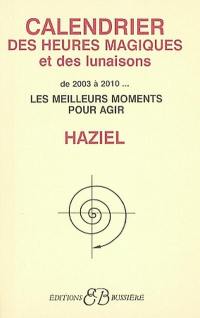 Le calendrier des heures magiques et des lunaisons : de 2003 à 2010 : les meilleurs moments pour agir