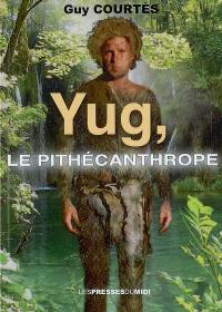 Yug, le pithécanthrope : roman fantastique