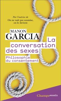La conversation des sexes : philosophie du consentement